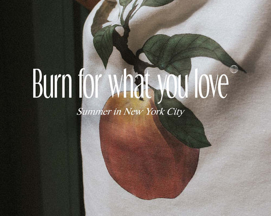BURN FOR WHAT YOU LOVE